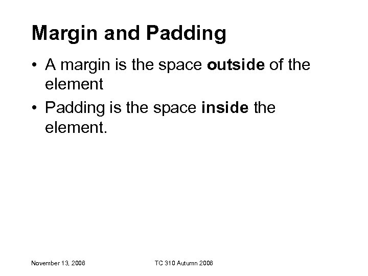 Margin and Padding • A margin is the space outside of the element •