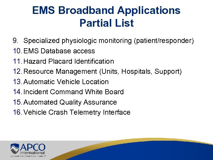 EMS Broadband Applications Partial List 9. Specialized physiologic monitoring (patient/responder) 10. EMS Database access