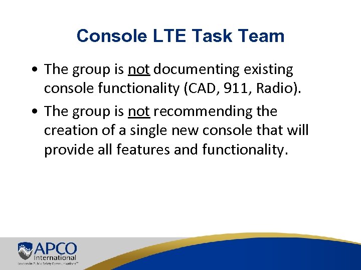 Console LTE Task Team • The group is not documenting existing console functionality (CAD,