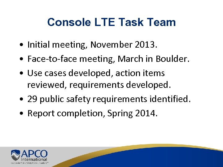 Console LTE Task Team • Initial meeting, November 2013. • Face-to-face meeting, March in