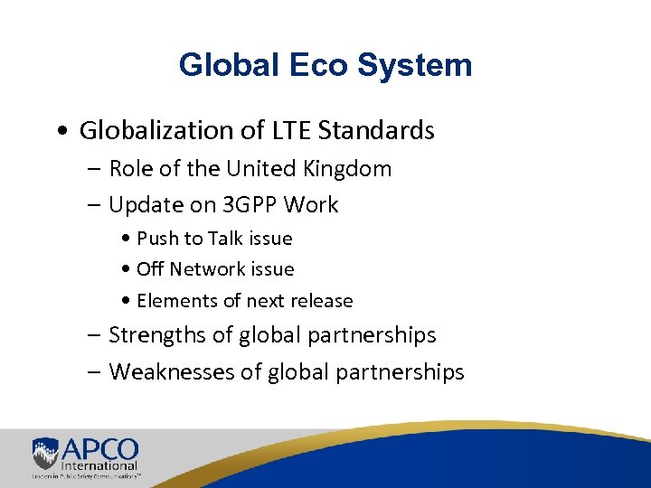Global Eco System • Globalization of LTE Standards – Role of the United Kingdom