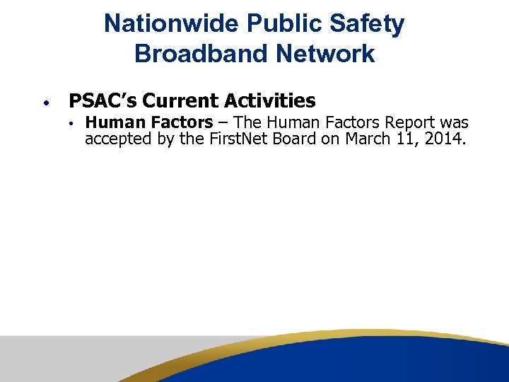 Nationwide Public Safety Broadband Network • PSAC’s Current Activities • Human Factors – The