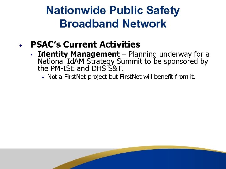 Nationwide Public Safety Broadband Network • PSAC’s Current Activities • Identity Management – Planning
