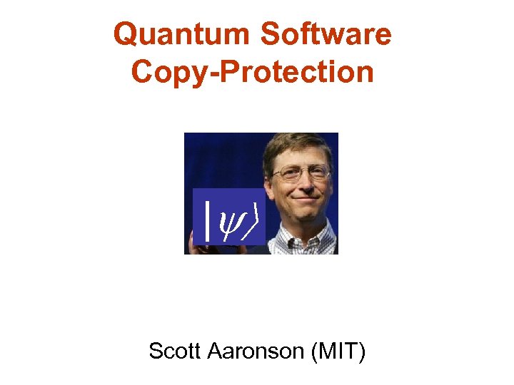 Quantum Software Copy-Protection | Scott Aaronson (MIT) 