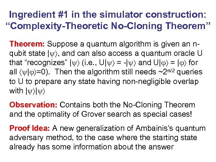 Ingredient #1 in the simulator construction: “Complexity-Theoretic No-Cloning Theorem” Theorem: Suppose a quantum algorithm