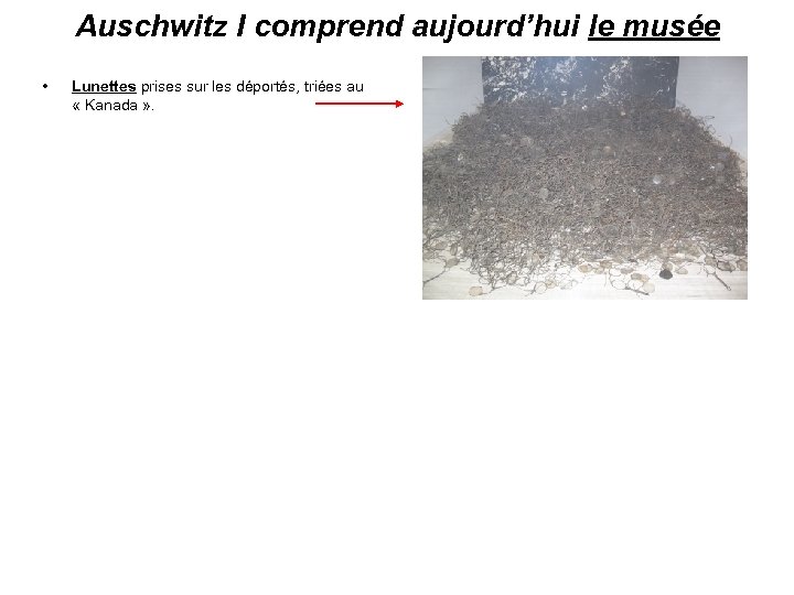 Auschwitz I comprend aujourd’hui le musée • Lunettes prises sur les déportés, triées au