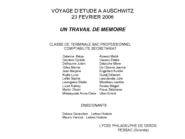 VOYAGE D’ETUDE A AUSCHWITZ 23 FEVRIER 2006 UN TRAVAIL DE MEMOIRE CLASSE DE TERMINALE