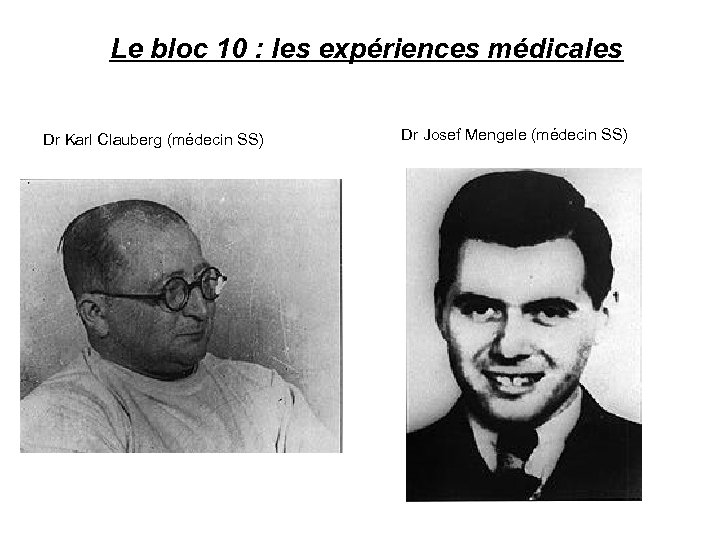 Le bloc 10 : les expériences médicales Dr Karl Clauberg (médecin SS) Dr Josef