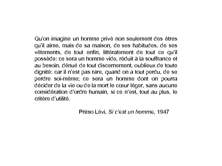 Qu’on imagine un homme privé non seulement des êtres qu’il aime, mais de sa