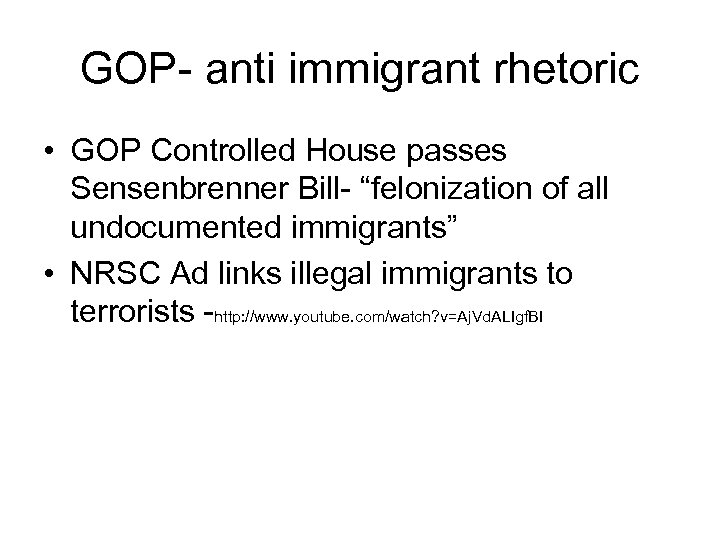 GOP- anti immigrant rhetoric • GOP Controlled House passes Sensenbrenner Bill- “felonization of all