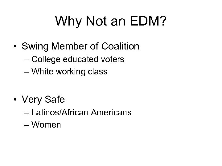 Why Not an EDM? • Swing Member of Coalition – College educated voters –