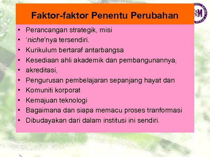 Faktor-faktor Penentu Perubahan • • • Perancangan strategik, misi ‘niche’nya tersendiri. Kurikulum bertaraf antarbangsa