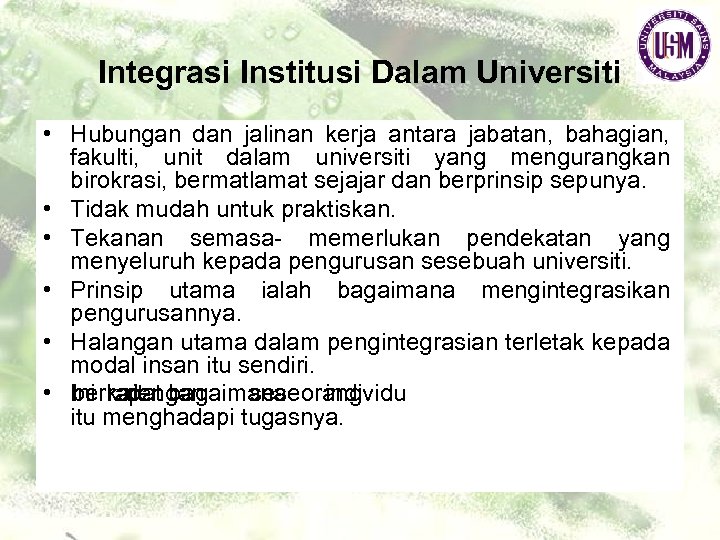 Integrasi Institusi Dalam Universiti • Hubungan dan jalinan kerja antara jabatan, bahagian, fakulti, unit