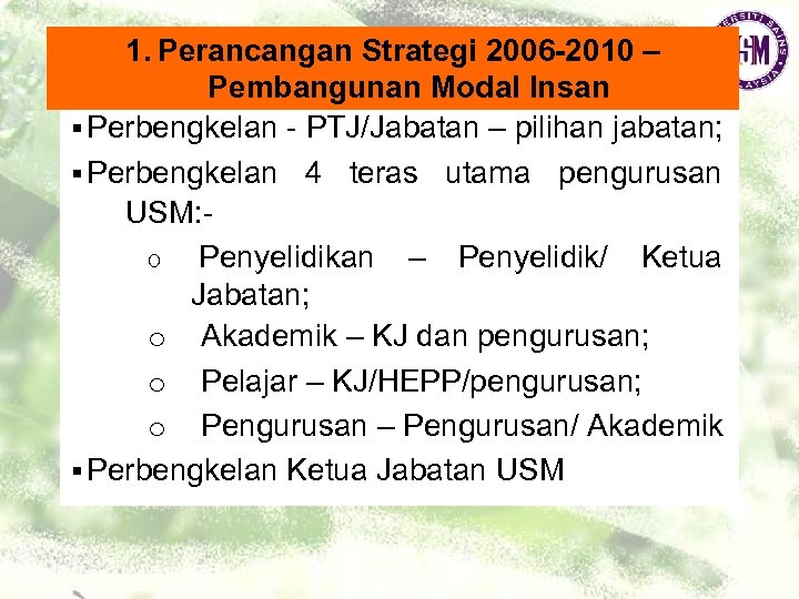 1. Perancangan Strategi 2006 -2010 – Pembangunan Modal Insan ▪Perbengkelan - PTJ/Jabatan – pilihan