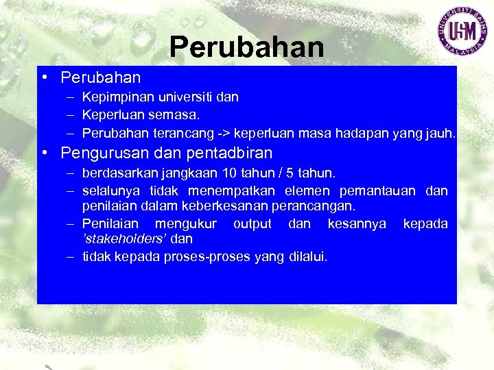 Perubahan • Perubahan – Kepimpinan universiti dan – Keperluan semasa. – Perubahan terancang ->