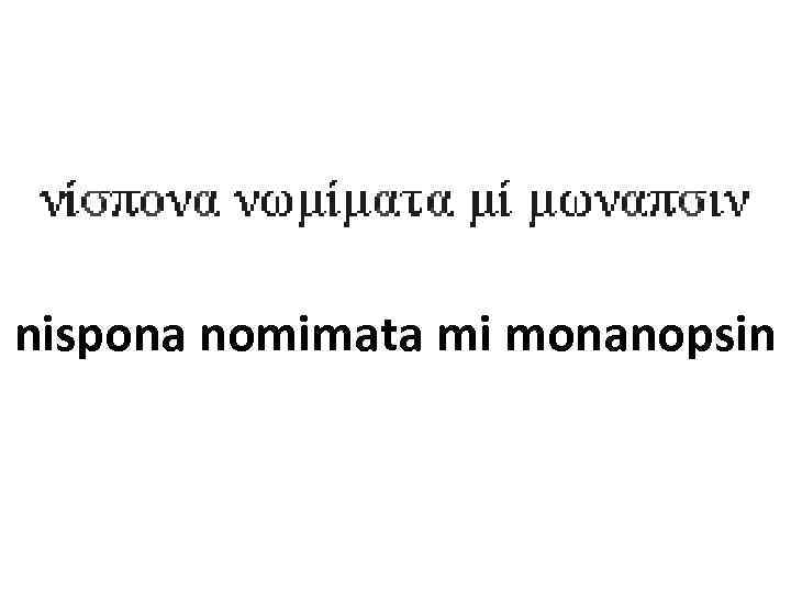 nispona nomimata mi monanopsin 