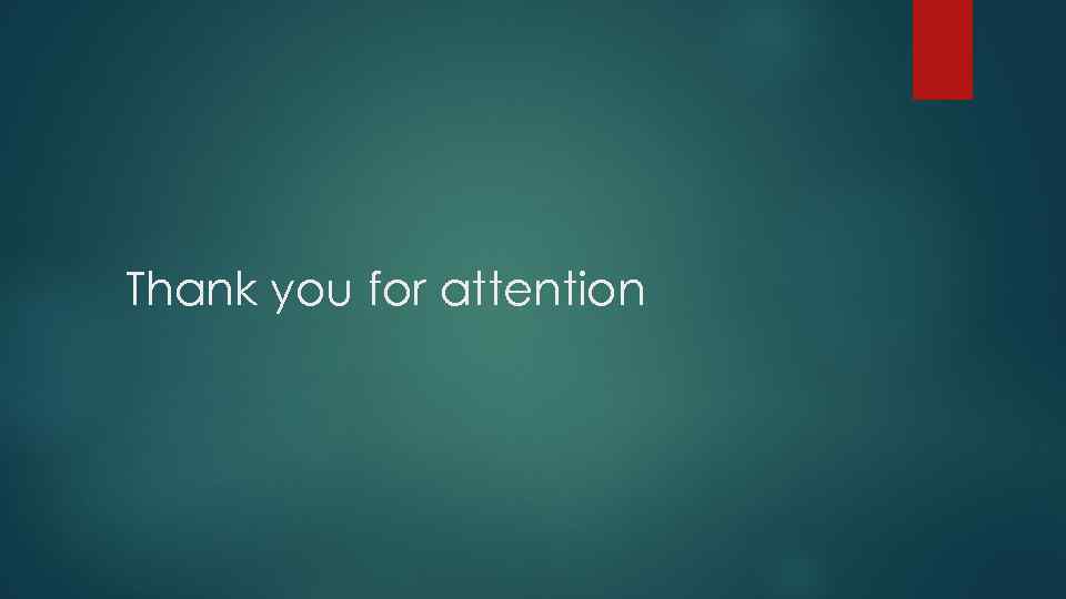 Thank you for attention 