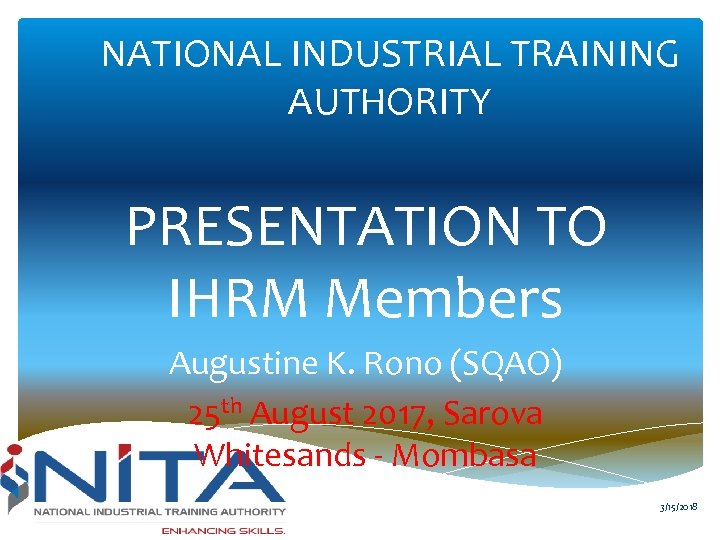 NATIONAL INDUSTRIAL TRAINING AUTHORITY PRESENTATION TO IHRM Members Augustine K. Rono (SQAO) 25 th