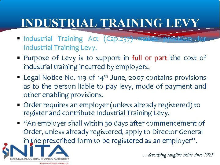 INDUSTRIAL TRAINING LEVY § Industrial Training Act (Cap. 237) makes provision for Industrial Training