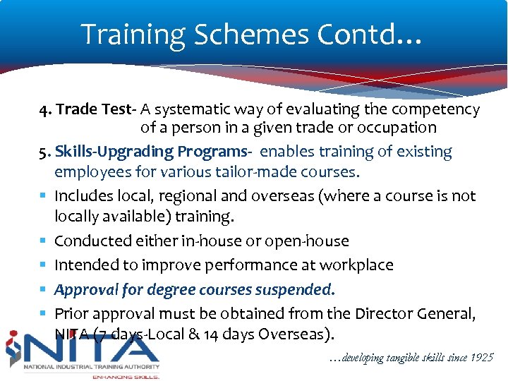 Training Schemes Contd… 4. Trade Test- A systematic way of evaluating the competency of