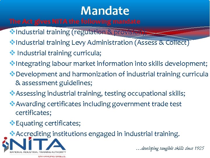 Mandate The Act gives NITA the following mandate v. Industrial training (regulation & provision);