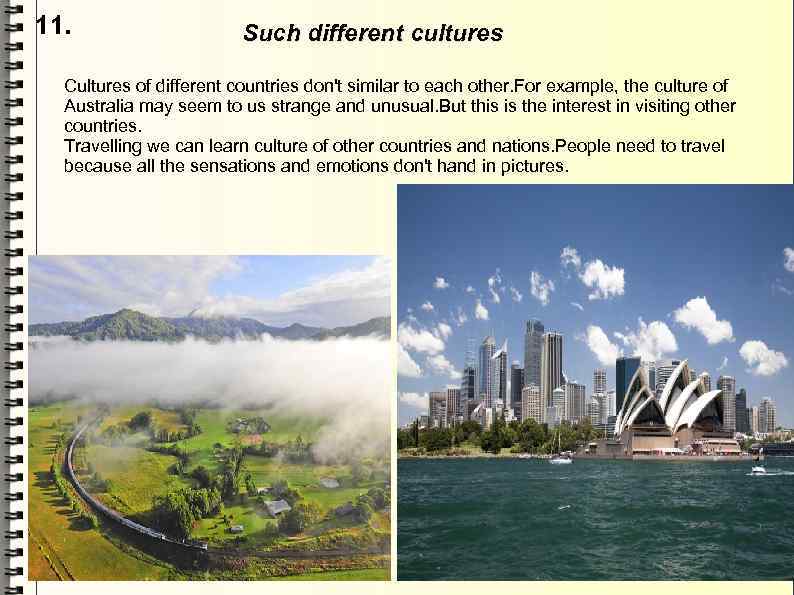 11. Such different cultures Cultures of different countries don't similar to each other. For