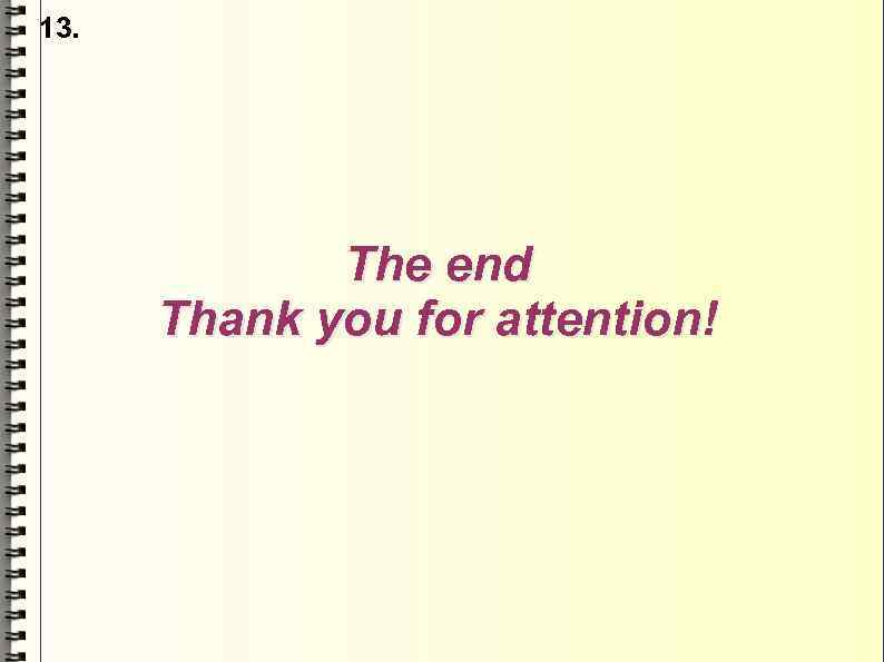 13. The end Thank you for attention! 