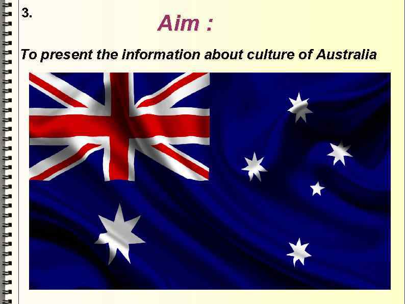 3. Aim : To present the information about culture of Australia 