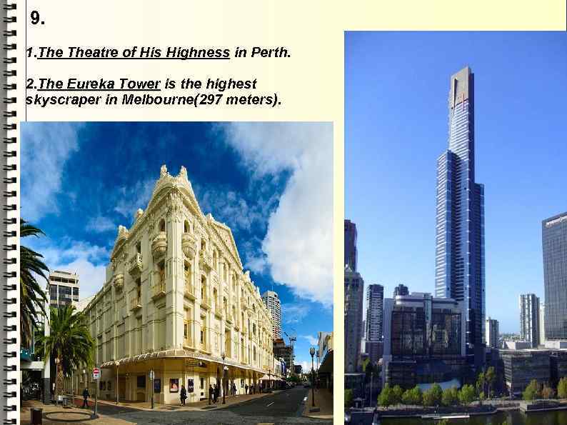 9. 1. Theatre of His Highness in Perth. 2. The Eureka Tower is the