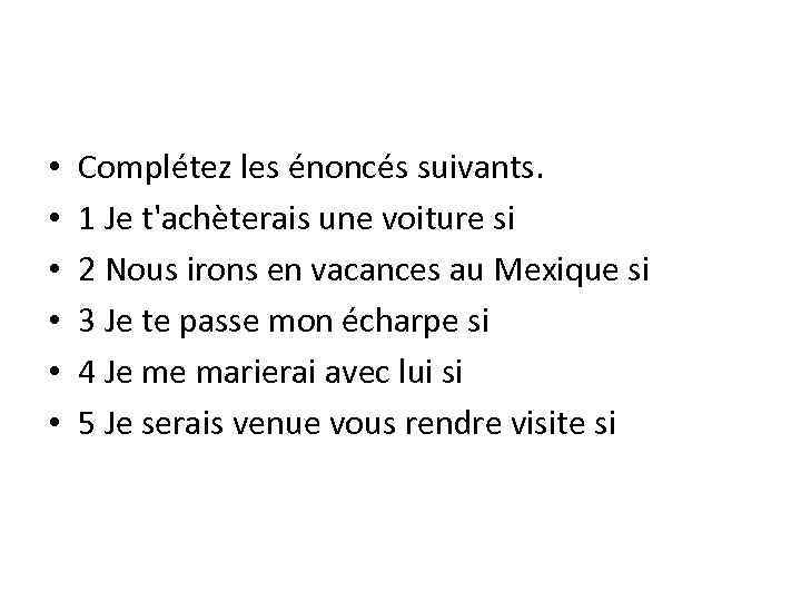  • • • Complétez les énoncés suivants. 1 Je t'achèterais une voiture si