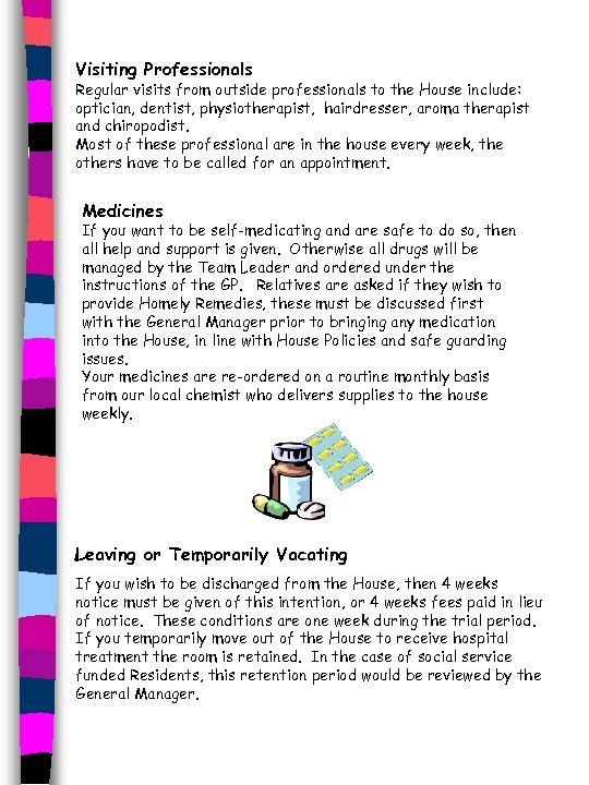 Visiting Professionals Regular visits from outside professionals to the House include: optician, dentist, physiotherapist,