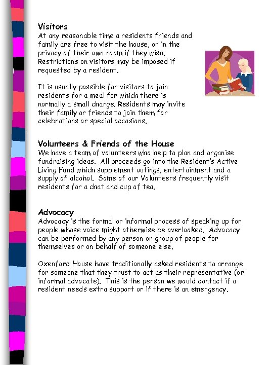 Visitors At any reasonable time a residents friends and family are free to visit