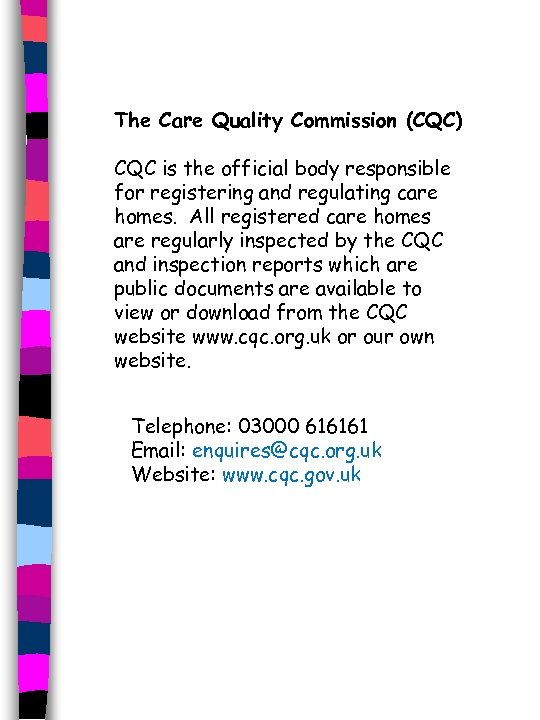 The Care Quality Commission (CQC) CQC is the official body responsible for registering and