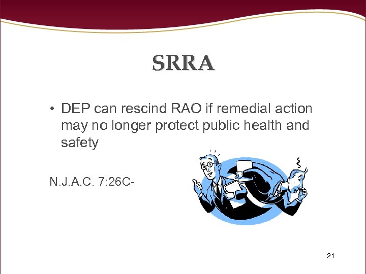 SRRA • DEP can rescind RAO if remedial action may no longer protect public
