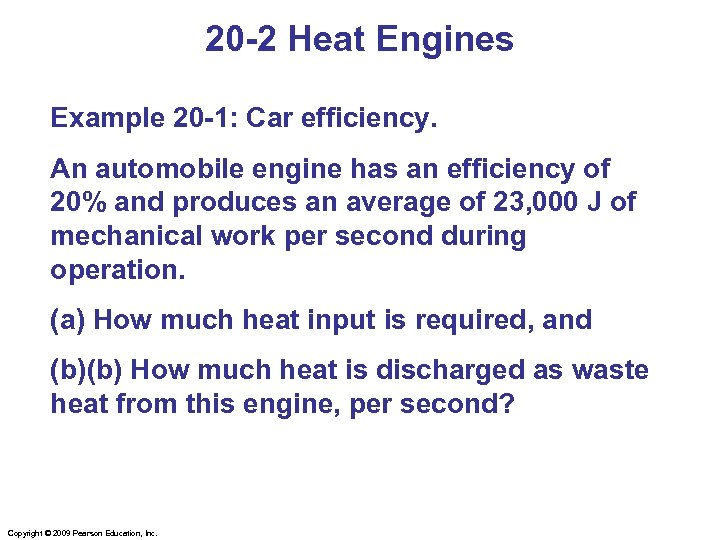 20 -2 Heat Engines Example 20 -1: Car efficiency. An automobile engine has an