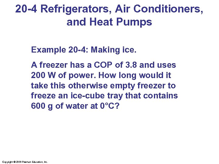 20 -4 Refrigerators, Air Conditioners, and Heat Pumps Example 20 -4: Making ice. A