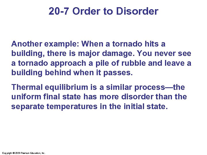 20 -7 Order to Disorder Another example: When a tornado hits a building, there