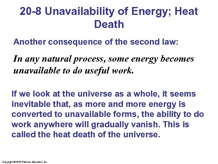20 -8 Unavailability of Energy; Heat Death Another consequence of the second law: In