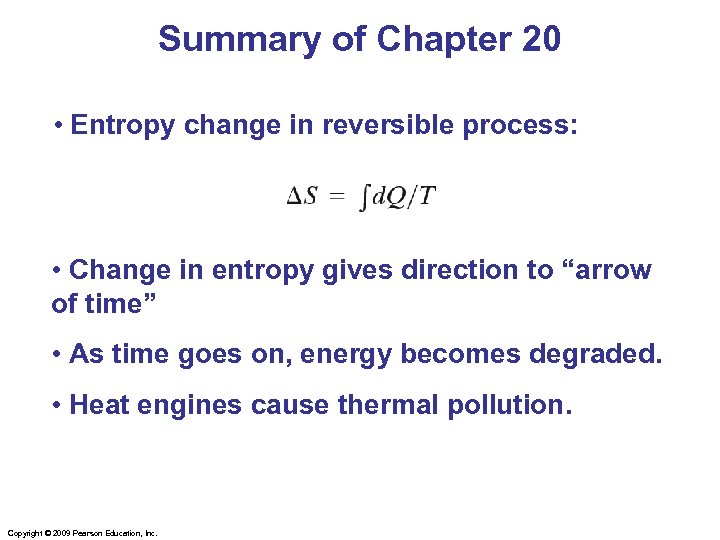 Summary of Chapter 20 • Entropy change in reversible process: • Change in entropy