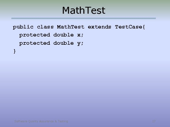 Math. Test public class Math. Test extends Test. Case{ protected double x; protected double