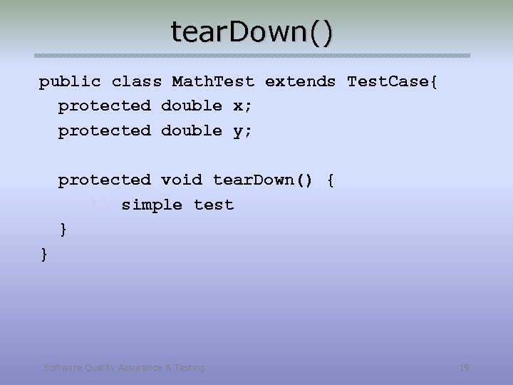 tear. Down() public class Math. Test extends Test. Case{ protected double x; protected double
