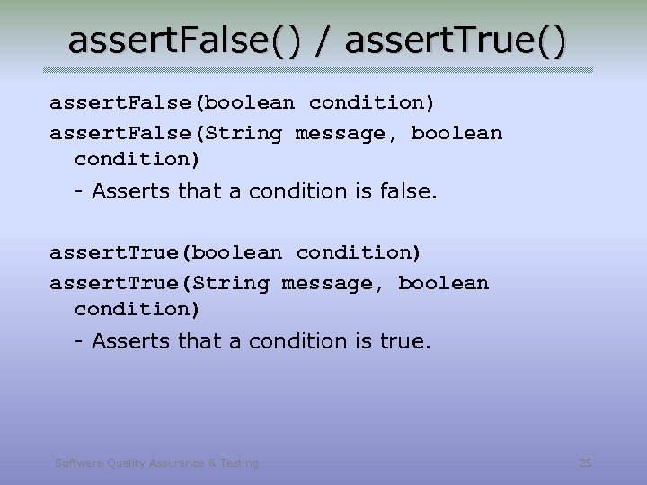 assert. False() / assert. True() assert. False(boolean condition) assert. False(String message, boolean condition) -