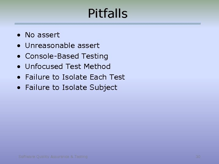 Pitfalls • • • No assert Unreasonable assert Console-Based Testing Unfocused Test Method Failure