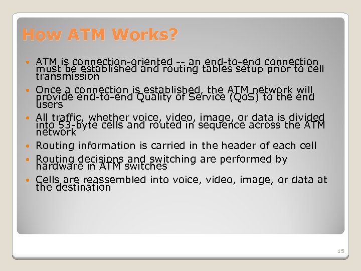 How ATM Works? ATM is connection-oriented -- an end-to-end connection must be established and