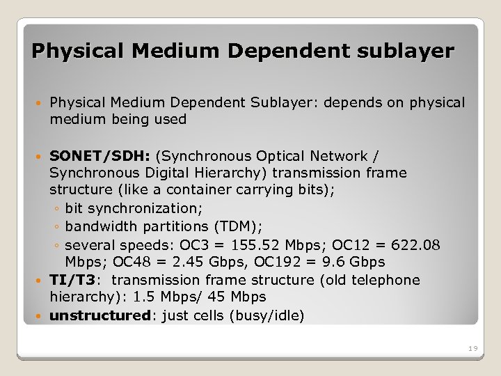 Physical Medium Dependent sublayer Physical Medium Dependent Sublayer: depends on physical medium being used