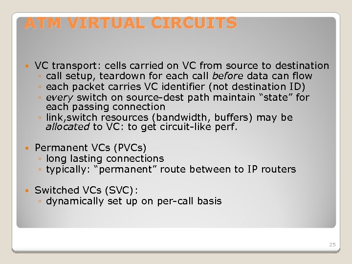 ATM VIRTUAL CIRCUITS VC transport: cells carried on VC from source to destination ◦