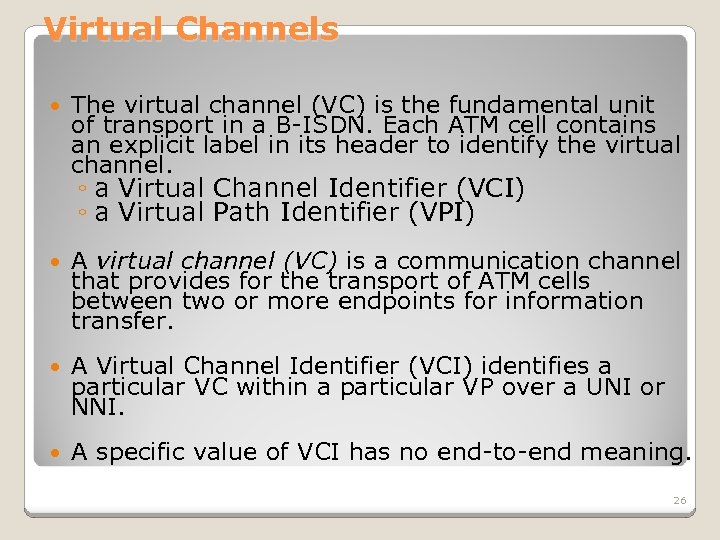 Virtual Channels The virtual channel (VC) is the fundamental unit of transport in a