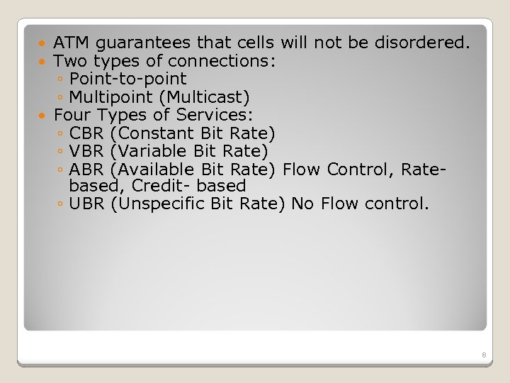 ATM guarantees that cells will not be disordered. Two types of connections: ◦ Point-to-point