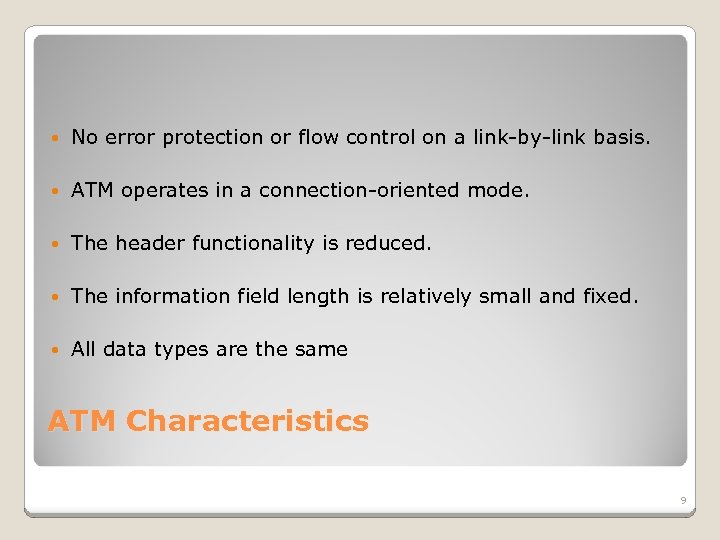  No error protection or flow control on a link-by-link basis. ATM operates in