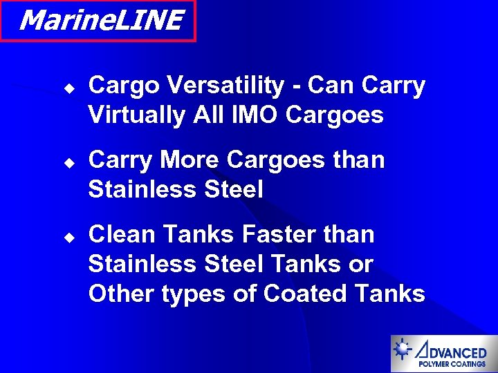 Marine. LINE u u u Cargo Versatility - Can Carry Virtually All IMO Cargoes